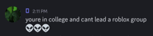 a screenshot of a text message that says you 're in college and cant lead a roblox group