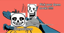 a cartoon of sans and papyrus with the caption pick your damn socks !!!