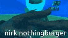 a blue background with the words nirk nothingburger written on it
