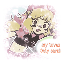 a drawing of a girl with the words jay loves only sarah below her