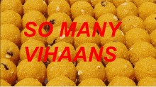 a bunch of yellow balls with the words so many vihaans in red