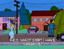 a cartoon of homer simpson saying hey wait stop i have garbage in front of a dumpster