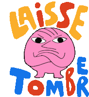 a cartoon drawing of an angry pink monster with the words laisse tomber below it