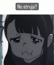 a cartoon girl with a sad look on her face and the words no struja below her