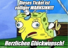 a cartoon of spongebob saying " dieses ticket ist volliger wahnsinn !!! herzlichen glückwunsch ! "