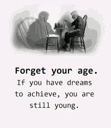 an old man is playing chess with a quote that says forget your age if you have dreams to achieve you are still young .