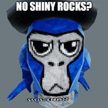 a blue gorilla with the words no shiny rocks written below it