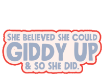 a sign that says she believed she could giddy up & so she did