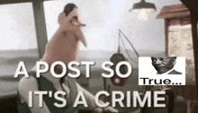 a poster that says a post so it 's a crime with a picture of a man
