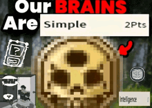 a pixelated image of a skull with the words our brains are simple at the top