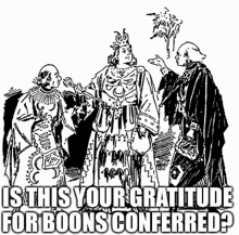 a black and white drawing of three kings with the caption " is this your gratitude for boons confirmed "