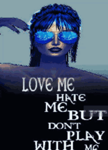 a woman wearing blue sunglasses says love me hate me but don t play with me