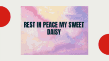 rest in peace my sweet daisy is written on a purple background