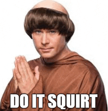 a bald man in a monk costume is praying with the words `` do it squirt '' written below him .