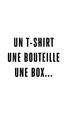 a black and white t-shirt that says un t-shirt une bouteille une box