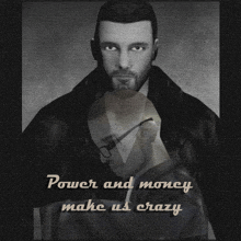 a black and white photo of a man with the words " power and money make us crazy "