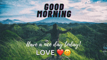 a person standing on top of a hill with the words good morning have a nice day today