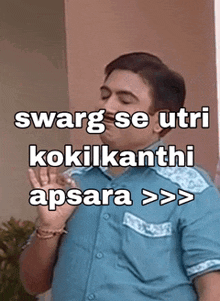 a man in a blue shirt is smoking a cigarette with a caption that says swag se utri kokilkanthi apsara