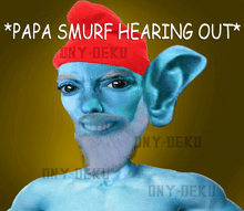 a picture of a smurf with the words papa smurf hearing out below it