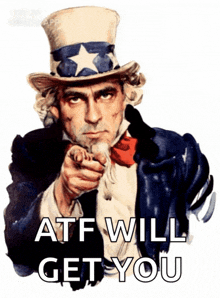 a poster of uncle sam pointing with the words " atf will get you " below him