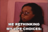 a woman wearing sunglasses says me rethinking my life choices