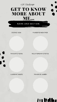 a gif challenge that says get to know more about me name and section : zodiac sign favorite weather favorite food relationship status current mood favorite hobby