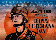 a picture of a soldier with the words " you 've always been my hero happy veterans day i love u dad "