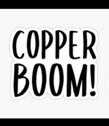 a black and white sticker that says copper boom !