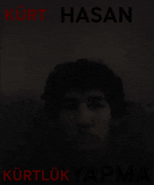 a man 's face is obscured by the words kurt hasan and kurtluk yapma