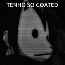 a black and white image of a cartoon character with the words `` tenho so goated '' written on it .