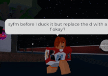 a person in a red shirt says syfm before i duck it but replace the d with f okay