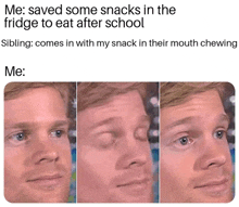 a meme shows a man 's face with the caption " me saved some snacks in the fridge to eat after school "