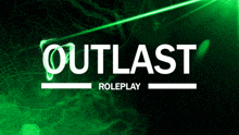 a green background with the words outlast roleplay