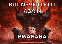 a cat with a pink bow sits on a throne with the words but never do it again bwahaha below it