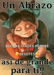 a cartoon of a girl hugging a baby with the words un abrazo buenas tardes mi bebe besotes asi de grande para ti