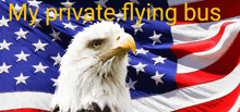 a bald eagle stands in front of an american flag and the words my private flying bus