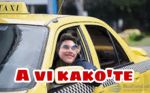 a woman wearing sunglasses is sitting in a yellow taxi with the words a vi kako te above her