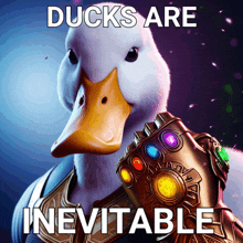 a picture of a duck holding a infinity gauntlet with ducks are inevitable written below it