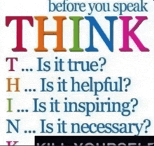 a colorful poster that says " before you speak think "