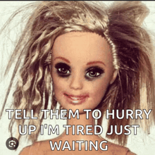 a barbie doll has black eyes and says tell them to hurry up