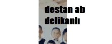 a picture of a group of boys with the words destan ab delikanli