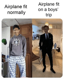 two pictures of a man with the caption airplane fit normally and airplane fit on a boys ' trip