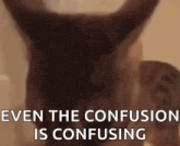 a close up of a horse 's head with the words `` even the confusion is confusing '' written on it .