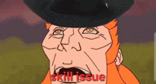a cartoon of a man with a black hat and the words skill issue written on the bottom