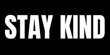 a black background with the words stay kind written in white