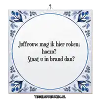 a blue and white tile that says jufvrouw mag ik hier roken hoezo