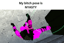 a picture of a person in a pink outfit with the caption my bitch pose is nyasty