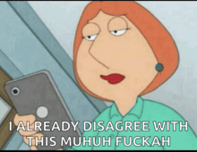 a cartoon of a woman holding a cell phone with the caption i already disagree with this muhuh fuckah