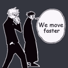 a couple of people standing next to each other and a speech bubble that says we move faster