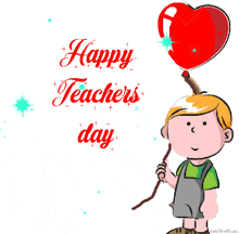 a cartoon boy holding a red heart shaped balloon with the words happy teachers day on the bottom